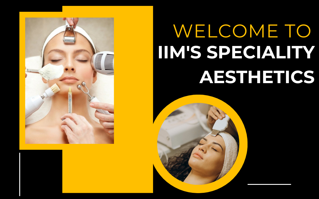 Welcome To IIM's Speciality Aesthetics (1)